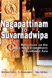 Nagapattinam to Suvarnadwipa: Reflections on the Chola Naval Expeditions to Southeast Asia [Hardcover] [2009] (Author) Hermann Kulke, K. Kesavapany, Vijay Sakhuja