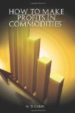 How to Make Profits In Commoditie [Paperback] [2011] (Author) W. D. Gann