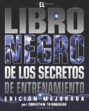 El Libro Negro de los Secretos de Entrenamiento (Spanish Edition) [Paperback] [2007] (Author) Christian Thibaudeau, Tony Schwartz, Patrick Lemieux, Jean Boutet Jr., Juan Ignacio Arenillas, Chris Shugart