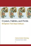 Crystals, Fabrics, and Fields: Metaphors That Shape Embryos [Paperback] [2004] (Author) Donna Jeanne Haraway, Scott F. Gilbert