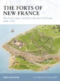 The Forts of New France: The Great Lakes, the Plains and the Gulf Coast 1600-1763 (Fortress) [Paperback] [2010] (Author) Rene Chartrand, Brian Delf