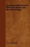 Egyptian Civilization Its Sumerian Origin and Real Chronology [Paperback] [2011] (Author) L. A. Waddell