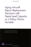 Aging Aircraft Repair-Replacement Decisions with Depot-Level Capacity as a Policy Choice Variable [Paperback] [2005] (Author) Edward Keating