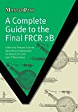 A Complete Guide to the Final FRCR 2B (Master Pass) [Paperback] [February 2011] (Author) Deepak Sudebi, Marialena Gregoriades, En Hsun Choi, John T. Murchison, Graham McKillop
