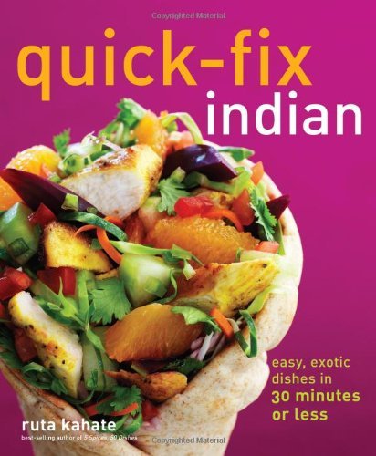 Quick-Fix Indian: Easy, Exotic Dishes in 30 Minutes or Less [Paperback] [2012] (Author) Ruta Kahate