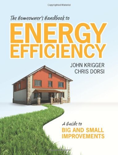 The Homeowner's Handbook to Energy Efficiency: A Guide to Big and Small Improvements [Paperback] [2008] (Author) John Krigger, Chris Dorsi