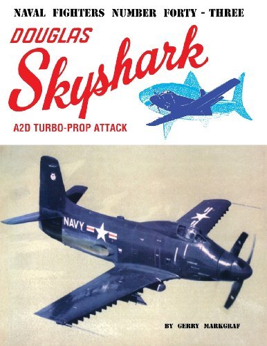 Naval Fighters Number Forty-Three Douglas A2D Skyshark Turbo-Prop Attack Aircraft [Paperback] [1997] (Author) Gerry Markgraf, Steve Ginter