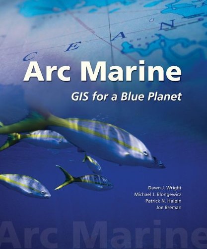 Arc Marine: GIS for a Blue Planet [Paperback] [2007] (Author) Dawn J. Wright, Michael J. Blongewicz, Patrick N. Halpin, Joe Breman