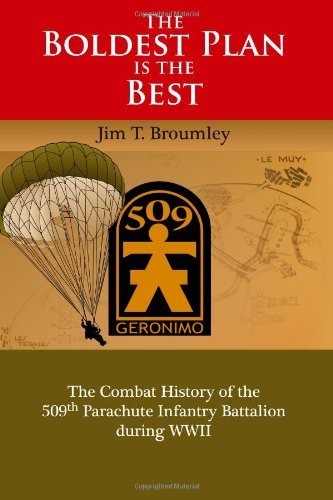 The Boldest Plan is the Best: The Combat History of the 509th Parachute Infantry Battalion during WWII [Paperback] [2011] (Author) Jim Travis Broumley