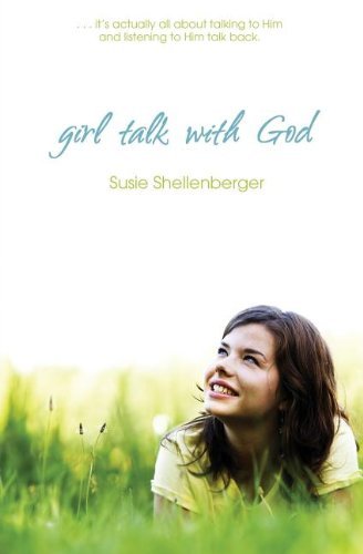 Girl Talk With God [Paperback] [2011] (Author) Susie Shellenberger