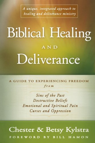 Biblical Healing and Deliverance: A Guide to Experiencing Freedom from Sins of the Past, Destructive Beliefs, Emotional and Spiritual Pain, Curses and Oppression [Paperback] [2005] (Author) Chester Kylstra, Betsy Kylstra, Bill Hamon