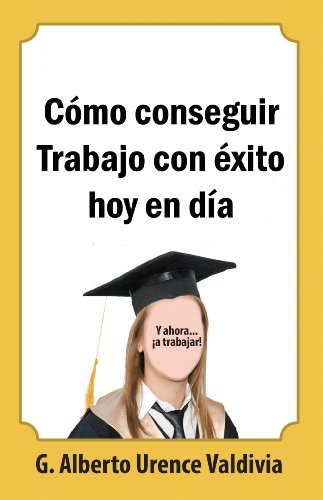 CÃ³mo conseguir trabajo con Ã©xito hoy en dÃ­a (Spanish Edition)
