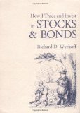 How I Trade and Invest in Stocks and Bonds (Fraser Publishing Library) (Contrary Opinion Library) [Paperback] [1983] (Author) Richard D. Wyckoff