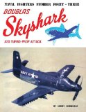 Naval Fighters Number Forty-Three Douglas A2D Skyshark Turbo-Prop Attack Aircraft [Paperback] [1997] (Author) Gerry Markgraf, Steve Ginter
