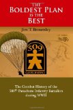 The Boldest Plan is the Best: The Combat History of the 509th Parachute Infantry Battalion during WWII [Paperback] [2011] (Author) Jim Travis Broumley