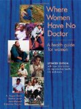 Where Women Have No Doctor: A Health Guide for Women [Paperback] [1997] (Author) A. August Burns, Ronnie Lovich, Jane Maxwell, Katharine Shapiro, Sandy Nieman, Elena Metcalf