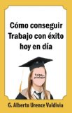 CÃ³mo conseguir trabajo con Ã©xito hoy en dÃ­a (Spanish Edition)