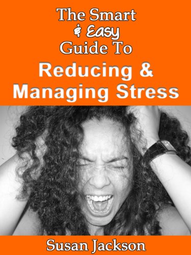The Smart & Easy Guide To Reducing & Managing Stress: The Ultimate Worry, Anxiety And Stress Management Techniques And Treatments To Take You From Coping To Living