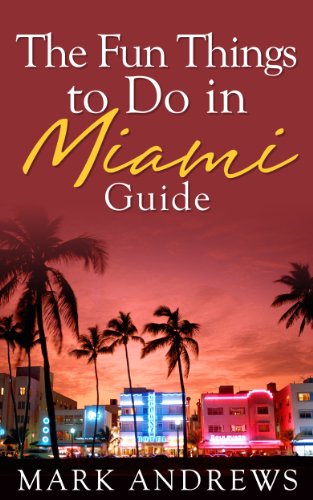 The Fun Things to Do in Miami Guide: An informative Miami travel guide highlighting great Miami parks, attractions, tours, and restaurants (U.S. Travel Guides Book 9)