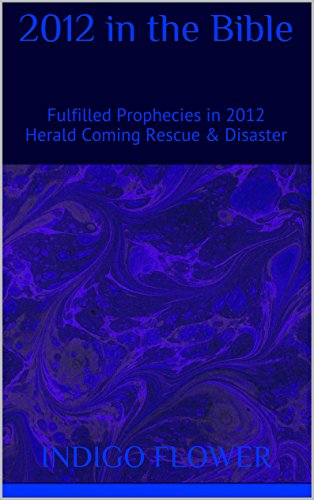 2012 in the Bible: Fulfilled Prophecies in 2012 Herald Coming Rescue & Disaster