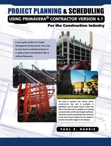 Project Planning and Scheduling Using Primavera Contractor Version 4.1: For the Construction Industry [Paperback] [2005] (Author) Paul E Harris