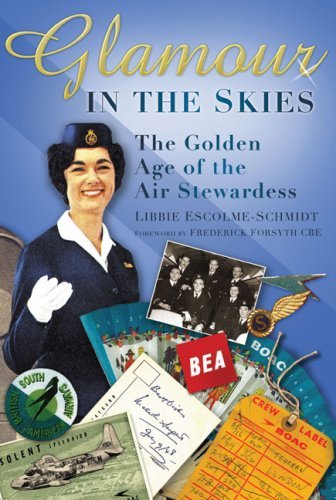 Glamour in the Skies: The Golden Age of the Air Stewardess [Hardcover] [2009] (Author) Libbie Escolme-Schmidt