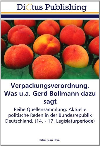 Verpackungsverordnung. Was u.a. Gerd Bollmann dazu sagt: Reihe Quellensammlung: Aktuelle politische Reden in der Bundesrepublik Deutschland. (14. - 17. Legislaturperiode) (German Edition) [Paperback] [2011] (Author) Holger Kaiser