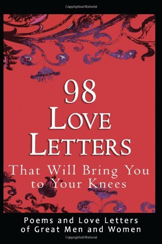98 Love Letters That Will Bring You to Your Knees: Poems and Love Letters of Great Men and Women [Paperback] [2012] (Author) John Bradshaw