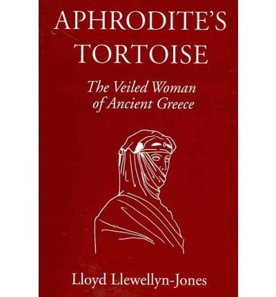 Aphrodite's Tortoise: The Veiled Woman of Ancient Greece [Paperback] [2010] (Author) Lloyd Llewellyn-Jones