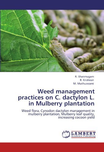 Weed management practices on C. dactylon L. in Mulberry plantation: Weed flora, Cynodon dactylon management in mulberry plantation, Mulberry leaf quality, increasing cocoon yield [Paperback] [2012] (Author) R. Shanmugam, R. Krishnan, M. Muthuswami