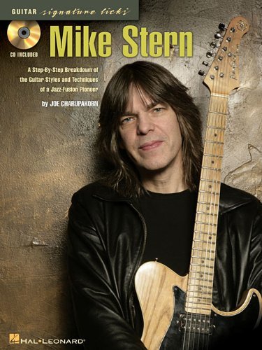 Mike Stern: A Step-By-Step Breakdown of the Guitar Styles and Techniques of a Jazz-Fusion Pioneer (Guitar Signature Licks) [Paperback] [2009] (Author) Joe Charupakorn, Mike Stern