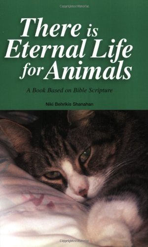 There is Eternal Life for Animals [Paperback] [2002] (Author) Niki Behrikis Shanahan