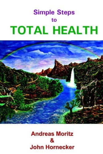 Simple Steps to Total Health [Paperback] [2006] (Author) Andreas Moritz, John Hornecker