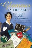 Glamour in the Skies: The Golden Age of the Air Stewardess [Hardcover] [2009] (Author) Libbie Escolme-Schmidt