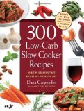 300 Low-Carb Slow Cooker Recipes: Healthy Dinners that are Ready When You Are [Paperback] [2011] (Author) Dana Carpender