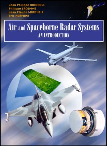 Air and Spaceborne Radar Systems: An Introduction (Spie Press Monograph) [Hardcover] [2007] (Author) Philippe Lacomme, Jean-Claude Marchais, Jean-Philippe Hardange, Eric Normant