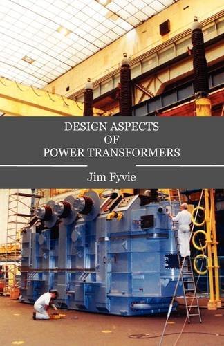 Design Aspects of Power Transformers [Paperback] [2009] (Author) Jim Fyvie