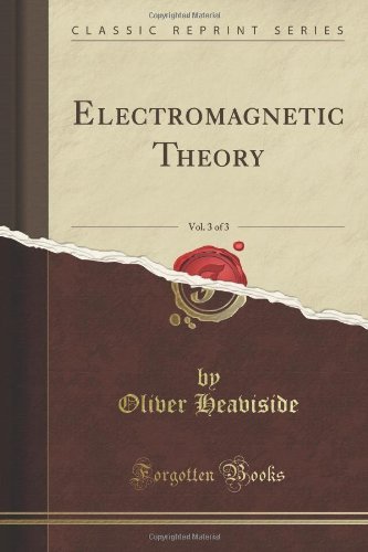 Electromagnetic Theory, Vol. 3 of 3 (Classic Reprint) [Paperback] [2010] (Author) Oliver Heaviside