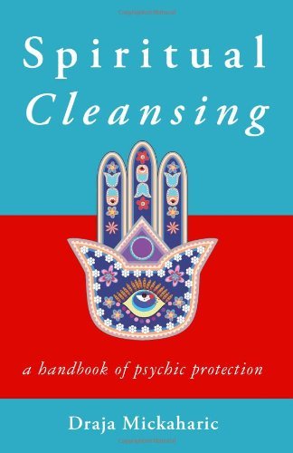 Spiritual Cleansing: A Handbook of Psychic Protection [Paperback] [2012] (Author) Draja Mickaharic