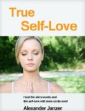 True Self-Love: Heal the old wounds and the self-love will come on its own!