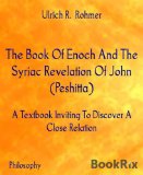 The Book Of Enoch And The Syriac Revelation Of John (Peshitta): A Textbook Inviting To Discover A Close Relation
