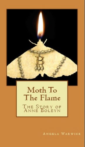 Moth To The Flame:  The Story of Anne Boleyn