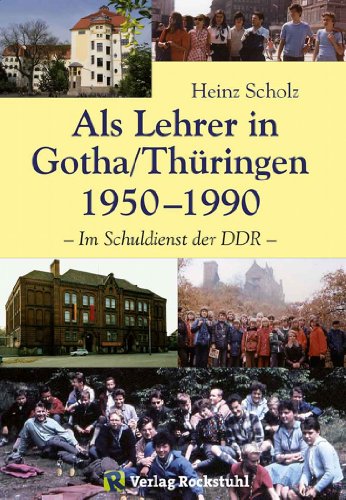 [Schule in der DDR] Als Lehrer in Gotha/ThÃ¼ringen 1950-1990 [FORTSETZUNG DES BUCHES: Mein langer Weg von Schlesien nach Gotha 1933-1950]: Im Schuldienst ... nach Gotha 1933-1990 2) (German Edition)