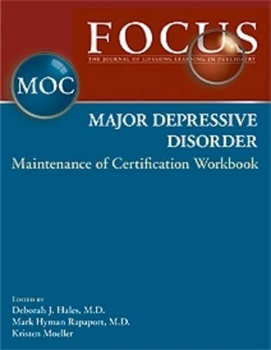 Focus Major Depressive Disorder Maintenance of Certification (MOC) Workbook [Paperback] [2012] (Author) Deborah J. Hales, Mark Hyman Rapaport, Kristen Moeller