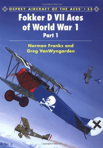 Fokker D VII Aces of World War 1, Part 1 (Osprey Aircraft of the Ace, 53) [Paperback] [2003] (Author) Norman Franks, Greg Van Wyngarden