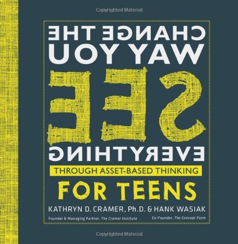 Change the Way You See Everything Through Asset-Based Thinking for Teens [Paperback] [2009] (Author) Kathryn D. Cramer Ph.D., Hank Wasiak