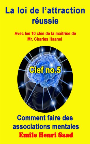 Clef de la maÃ®trise no. 5 ''Comment  faire des associations mentales '' (LA LOI DE L'ATTRACTION RÃ‰USSIE) (French Edition)