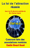 Clef de la maÃ®trise no. 5 ''Comment  faire des associations mentales '' (LA LOI DE L'ATTRACTION RÃ‰USSIE) (French Edition)