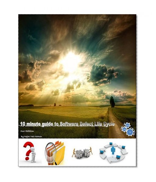 10 MINUTE GUIDE TO SOFTWARE DEFECT LIFE CYCLE