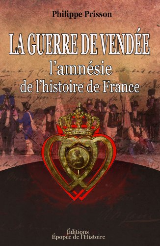 La Guerre de VendÃ©e: [l'amnÃ©sie de l'histoire de France] (French Edition)